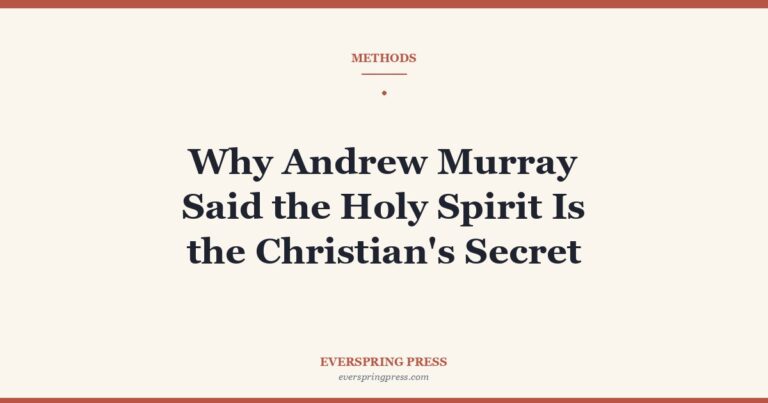 Why Andrew Murray Said the Holy Spirit Is the Christian’s Secret