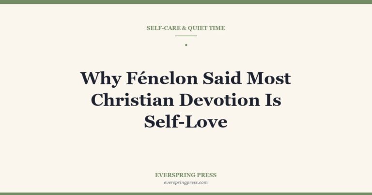 Why Fénelon Said Most Christian Devotion Is Self-Love