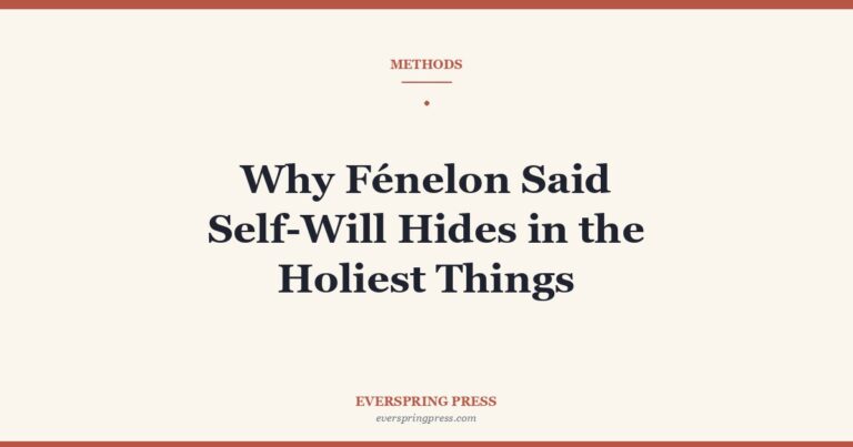 Why Fénelon Said Self-Will Hides in the Holiest Things