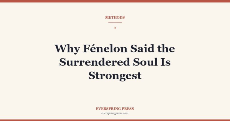 Why Fénelon Said the Surrendered Soul Is Strongest